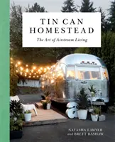 Tin Can Homestead: L'arte di vivere in camper - Tin Can Homestead: The Art of Airstream Living