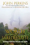 Il mondo è come lo sogni: Insegnamenti dall'Amazzonia e dalle Ande - The World Is as You Dream It: Teachings from the Amazon and Andes