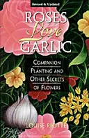 Le rose amano l'aglio: Piantagione compagna e altri segreti dei fiori - Roses Love Garlic: Companion Planting and Other Secrets of Flowers