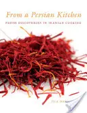 Dalla cucina persiana: Scoperte fresche nella cucina iraniana - From a Persian Kitchen: Fresh Discoveries in Iranian Cooking
