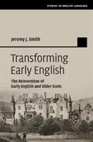 Trasformare l'inglese antico: La reinvenzione dell'inglese antico e dello scozzese più antico - Transforming Early English: The Reinvention of Early English and Older Scots