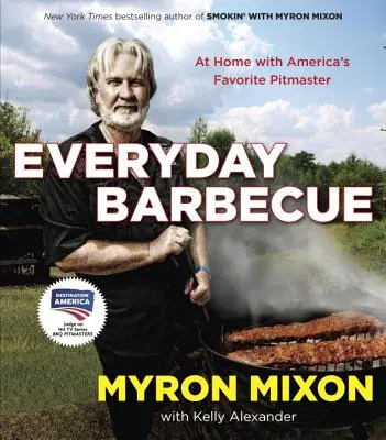 Barbecue di tutti i giorni: A casa con il maestro di cucina preferito d'America: Un libro di cucina - Everyday Barbecue: At Home with America's Favorite Pitmaster: A Cookbook