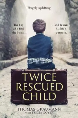Un bambino salvato due volte: Il ragazzo che è fuggito dai nazisti ... e ha trovato lo scopo della sua vita - Twice-Rescued Child: The boy who fled the Nazis ... and found his life's purpose