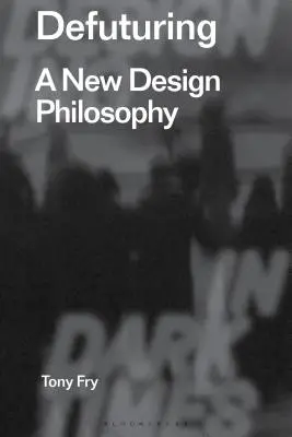 Defuturing: Una nuova filosofia del design - Defuturing: A New Design Philosophy