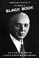Il famoso libro nero di Edgar Cayce: Una guida dalla A alla Z alle letture psichiche di Cayce - Edgar Cayce's Famous Black Book: An A-Z Guide to Cayce's Psychic Readings