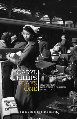 Caryl Phillips: Opere prime: Strange Fruit / Where There Is Darkness / The Shelter - Caryl Phillips: Plays One: Strange Fruit / Where There Is Darkness / The Shelter