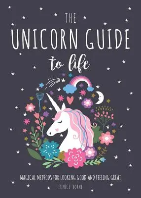 Guida alla vita dell'unicorno - Metodi magici per avere un bell'aspetto e sentirsi bene - Unicorn Guide to Life - Magical Methods for Looking Good and Feeling Great