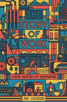 La storia del lavoro: Una nuova storia dell'umanità - The Story of Work: A New History of Humankind