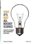 Perché non è tutto oro quello che luccica - Teorie ed esperimenti scientifici spiegati - Why It's Not All Rocket Science - Scientific Theories and Experiments Explained
