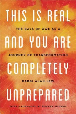Questo è reale e tu sei completamente impreparato: I giorni dello stupore come viaggio di trasformazione - This Is Real and You Are Completely Unprepared: The Days of Awe as a Journey of Transformation