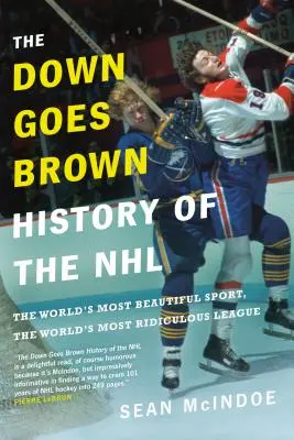 La storia della NHL di Down Goes Brown: Lo sport più bello del mondo, la lega più ridicola del mondo - The Down Goes Brown History of the NHL: The World's Most Beautiful Sport, the World's Most Ridiculous League