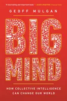 Big Mind: come l'intelligenza collettiva può cambiare il nostro mondo /]cgeoff Mulgan - Big Mind: How Collective Intelligence Can Change Our World /]cgeoff Mulgan