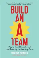 Costruire un A-Team: Valorizzare i loro punti di forza e guidarli lungo la curva di apprendimento - Build an A-Team: Play to Their Strengths and Lead Them Up the Learning Curve