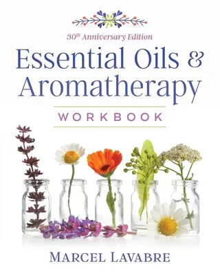 Manuale di oli essenziali e aromaterapia - Essential Oils and Aromatherapy Workbook