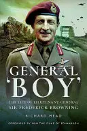 General Boy: La vita del tenente generale Sir Frederick Browning - General Boy: The Life of Lieutenant General Sir Frederick Browning