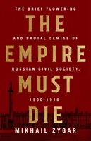 L'impero deve morire: il crollo rivoluzionario della Russia, 1900-1917 - The Empire Must Die: Russia's Revolutionary Collapse, 1900-1917