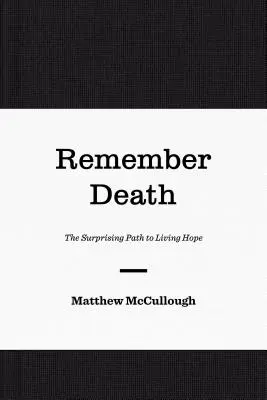 Ricordare la morte: Il sorprendente percorso della speranza vivente - Remember Death: The Surprising Path to Living Hope