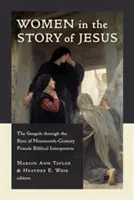 Le donne nella storia di Gesù: I Vangeli attraverso gli occhi delle interpreti bibliche femminili del diciannovesimo secolo - Women in the Story of Jesus: The Gospels Through the Eyes of Nineteenth-Century Female Biblical Interpreters