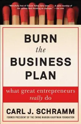 Bruciare il business plan: Cosa fanno davvero i grandi imprenditori - Burn the Business Plan: What Great Entrepreneurs Really Do