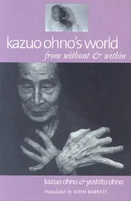Il mondo di Kazuo Ohno: Dall'esterno e dall'interno - Kazuo Ohno's World: From Without & Within