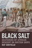 Sale nero: Gente di mare di origine africana sulle navi britanniche - Black Salt: Seafarers of African Descent on British Ships