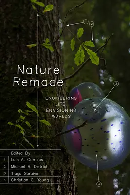 La natura rifatta: Ingegnerizzare la vita, immaginare i mondi - Nature Remade: Engineering Life, Envisioning Worlds