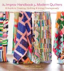 Il manuale di improvvisazione per quilter moderne: Una guida per creare, quiltare e vivere con coraggio - The Improv Handbook for Modern Quilters: A Guide to Creating, Quilting, and Living Courageously