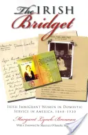 Bridget irlandese: Donne immigrate irlandesi al servizio domestico in America, 1840-1930 - Irish Bridget: Irish Immigrant Women in Domestic Service in America, 1840-1930