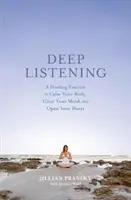 L'ascolto profondo: Una pratica di guarigione per calmare il corpo, liberare la mente e aprire il cuore - Deep Listening: A Healing Practice to Calm Your Body, Clear Your Mind, and Open Your Heart