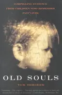 Anime antiche: Prove convincenti di bambini che ricordano vite passate - Old Souls: Compelling Evidence from Children Who Remember Past Lives