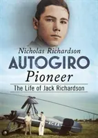 Il pioniere dell'autogiro: La vita di Jack Richardson - Autogiro Pioneer: The Life of Jack Richardson