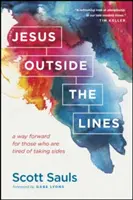 Gesù fuori dalle righe: Una via per il futuro per coloro che sono stanchi di prendere posizione - Jesus Outside the Lines: A Way Forward for Those Who Are Tired of Taking Sides