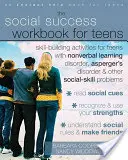 Il libro di lavoro per il successo sociale degli adolescenti: Attività di potenziamento delle abilità per adolescenti con disturbo dell'apprendimento non verbale, disturbo di Asperger e altri problemi sociali. - The Social Success Workbook for Teens: Skill-Building Activities for Teens with Nonverbal Learning Disorder, Asperger's Disorder, and Other Social-Ski