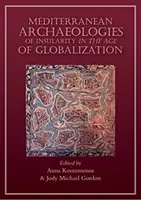 Archeologie mediterranee dell'insularità in un'epoca di globalizzazione - Mediterranean Archaeologies of Insularity in an Age of Globalization
