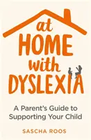 A casa con la dislessia: Guida per i genitori al sostegno del proprio figlio - At Home with Dyslexia: A Parent's Guide to Supporting Your Child