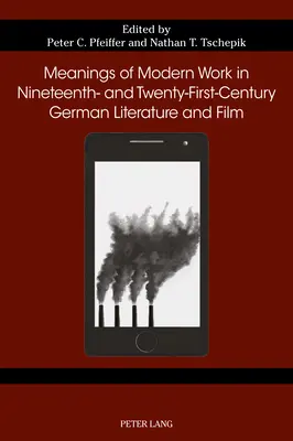 Significati del lavoro moderno nella letteratura e nel cinema tedesco del XIX e XXI secolo - Meanings of Modern Work in Nineteenth- And Twenty-First-Century German Literature and Film