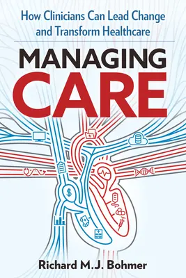 Gestire l'assistenza: Guidare il cambiamento clinico e trasformare l'assistenza sanitaria - Managing Care: Leading Clinical Change and Transforming Healthcare