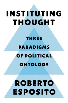 Istituire il pensiero: Tre paradigmi di ontologia politica - Instituting Thought: Three Paradigms of Political Ontology