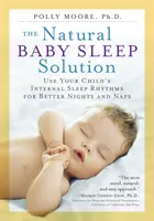 La soluzione naturale per il sonno del bambino: Usare i ritmi interni del sonno del bambino per migliorare notti e pisolini - The Natural Baby Sleep Solution: Use Your Child's Internal Sleep Rhythms for Better Nights and Naps