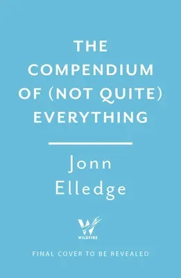 Il compendio di (non proprio) tutto: tutti i fatti che non sapevate di voler sapere - The Compendium of (Not Quite) Everything: All the Facts You Didn't Know You Wanted to Know