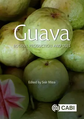 Guava: Botanica, produzione e usi - Guava: Botany, Production and Uses