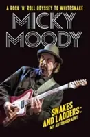 Micky Moody - Serpenti e scale: La mia autobiografia - Micky Moody - Snakes and Ladders: My Autobiography