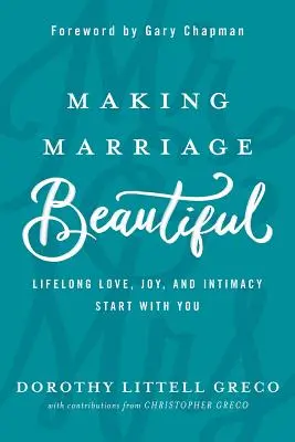 Rendere bello il matrimonio: L'amore, la gioia e l'intimità che durano tutta la vita cominciano da te - Making Marriage Beautiful: Lifelong Love, Joy, and Intimacy Start with You