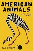 Animali americani: Memorie di un vero crimine - American Animals: A True Crime Memoir
