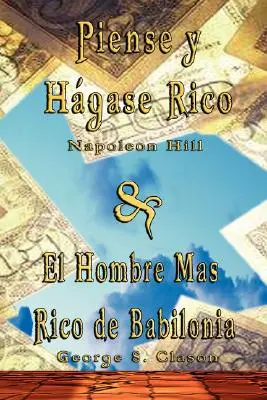 Piense y Hagase Rico di Napoleon Hill & El Hombre Mas Rico de Babilonia di George S. Clason - Piense y Hagase Rico by Napoleon Hill & El Hombre Mas Rico de Babilonia by George S. Clason