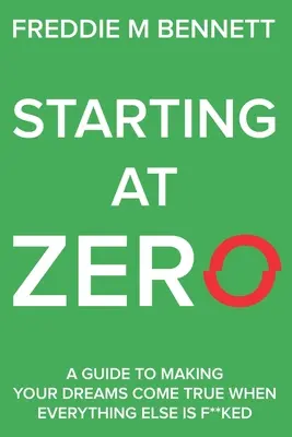 Starting at Zero: “Una guida per realizzare i propri sogni quando tutto il resto è andato a puttane”. - Starting at Zero: 'A Guide to Making Your Dreams Come True When Everything Else is F**ked'