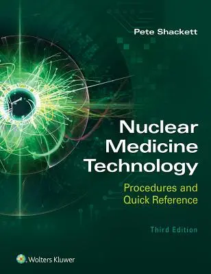 Tecnologia della medicina nucleare: Procedure e riferimenti rapidi - Nuclear Medicine Technology: Procedures and Quick Reference