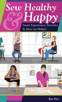Cucire sano e felice: Ergonomia intelligente, stiramenti e molto altro per i mastri cucitori - Sew Healthy & Happy: Smart Ergonomics, Stretches & More for Makers