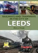 Ferrovie e tram nella città di Leeds - Railways and Tramways in the City of Leeds