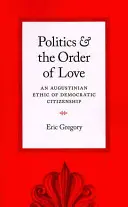 Politica e ordine dell'amore: Un'etica agostiniana della cittadinanza democratica - Politics and the Order of Love: An Augustinian Ethic of Democratic Citizenship